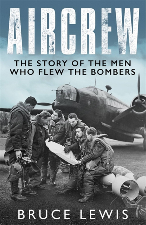 Aircrew (Dramatic, first-hand accounts from World War 2 bomber pilots and crew) by Bruce Lewis, 9781474626286