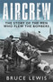 Aircrew (Dramatic, first-hand accounts from World War 2 bomber pilots and crew) by Bruce Lewis, 9781474626286