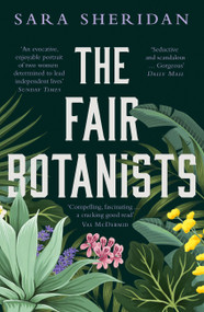 The Fair Botanists (Could one rare plant hold the key to a thousand riches?) by Sara Sheridan, 9781529336221