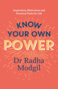Know Your Own Power (Inspiration, Motivation and Practical Tools For Life) - 9781529367218 by Dr. Radha Modgil, 9781529367218