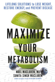 Maximize Your Metabolism (Lifelong Solutions to Lose Weight, Restore Energy, and Prevent Disease) - 9781538718834 by Noel Maclaren, Sunita Singh Maclaren, 9781538718834