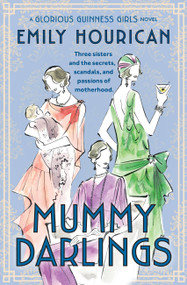 Mummy Darlings (A Glorious Guinness Girls Novel) by Emily Hourican, 9781538724507