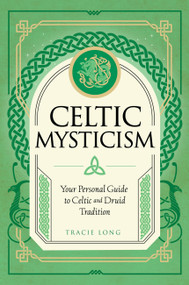Celtic Mysticism (Your Personal Guide to Celtic and Druid Tradition) by Tracie Long, 9781577153467