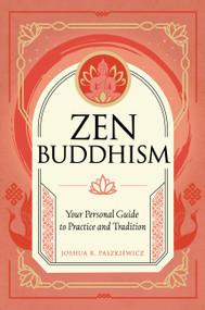 Zen Buddhism (Your Personal Guide to Practice and Tradition) by Joshua R. Paszkiewicz, 9781577153658