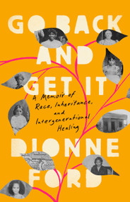 Go Back and Get It (A Memoir of Race, Inheritance, and Intergenerational Healing) by Dionne Ford, 9781645030133