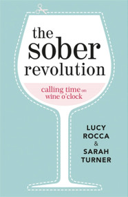 The Sober Revolution (Calling Time on Wine O'Clock) by Lucy Rocca, Sarah Turner, 9781783752089