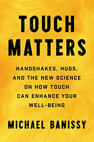 Touch Matters (Handshakes, Hugs, and the New Science on How Touch Can Enhance Your Well-Being) by Michael Banissy, 9781797221441