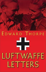 The Luftwaffe Letters by Sir EDWARD THORPE, 9781900850971