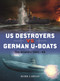 US Destroyers vs German U-Boats (The Atlantic 1941-45) by Mark Lardas, Ian Palmer, 9781472854100