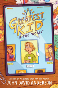 The Greatest Kid in the World by John David Anderson, 9780062986030
