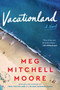 Vacationland (A Novel) - 9780063026124 by Meg Mitchell Moore, 9780063026124