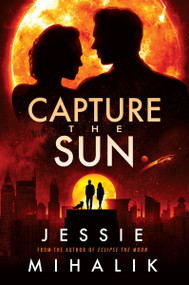 Capture the Sun (A Novel) by Jessie Mihalik, 9780063051102