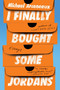 I Finally Bought Some Jordans (Essays) by Michael Arceneaux, 9780063140417
