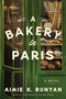 A Bakery in Paris (A Novel) by Aimie K. Runyan, 9780063247710