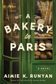 A Bakery in Paris (A Novel) by Aimie K. Runyan, 9780063247710