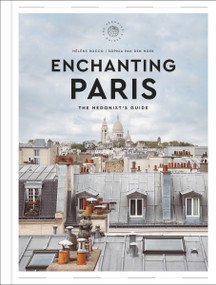 Enchanting Paris (The Hedonist's Guide) by Hélène Rocco, Sophia van den Hoek, Zachary R. Townsend, 9780063313989