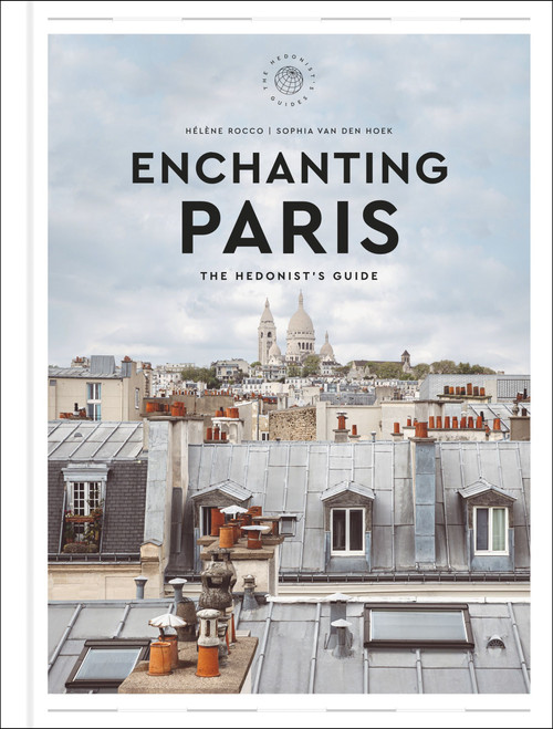 Enchanting Paris (The Hedonist's Guide) by Hélène Rocco, Sophia van den Hoek, Zachary R. Townsend, 9780063313989