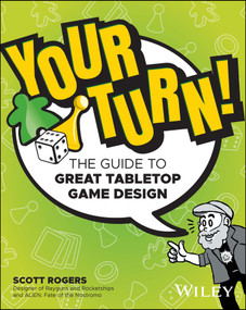 Your Turn! (The Guide to Great Tabletop Game Design) by Scott Rogers, 9781119981596