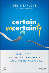 Certain Uncertainty (Leading with Agility and Resilience in an Unpredictable World) by Des Dearlove, 9781394153459