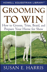 Grooming to Win (How to Groom, Trim, Braid, and Prepare Your Horse for Show) - 9780470047453 by Susan E. Harris, 9780470047453