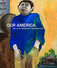 Our America (The Latino Presence in American Art) by Carmen Ramos, Tomas Ybarra-Frausto, 9781907804441