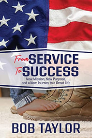 From Service To Success (New Mission, New Purpose, and a New Journey to a Great Life) by Bob Taylor, 9781636980171