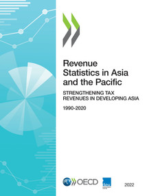 Revenue Statistics in Asia and the Pacific 2022 Strengthening Tax Revenues in Developing Asia by , 9789264398757