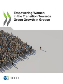 Empowering Women in the Transition Towards Green Growth in Greece by , 9789264888180