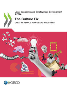 Local Economic and Employment Development (LEED) The Culture Fix Creative People, Places and Industries by , 9789264590441