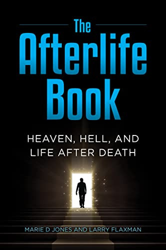 The Afterlife Book (Heaven, Hell, and Life After Death) by Marie D. Jones, Larry Flaxman, 9781578597611