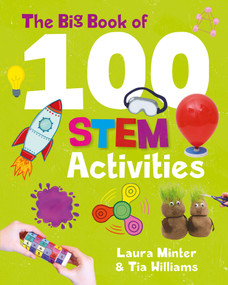 Big Book of 100 STEM Activities, The (Science Technology Engineering Math) by Laura Minter, Tia Williams, 9781787081253