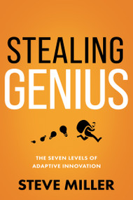 Stealing Genius (The Seven Levels of Adaptive Innovation) by Steve Miller, 9781640953437