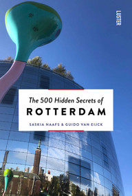 The 500 Hidden Secrets of Rotterdam by Saskia Naafs, Guido Van Eijck, 9789460583346