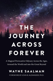 Journey Across Forever (A Magical Provocative Odyssey Across the Ages, Around the World & into the Great Beyond) by Wayne Saalman, 9781803411705