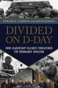 Divided on D-Day (How Leadership Failures Threatened the Normandy Invasion) - 9781633889071 by Edward E. Gordon, David Ramsay, 9781633889071