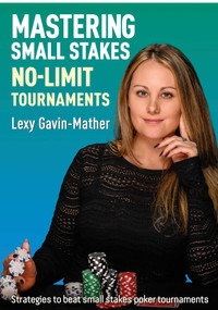 Mastering Small Stakes No-Limit Tournaments (Strategies to beat small stakes poker tournaments) by Lexy Gavin-Mather, Jonathan Little, 9781912862337