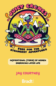 Juicy Crones (Inspirational travel stories of women embracing life post menopause) by Jay Courtney, 9781784779573