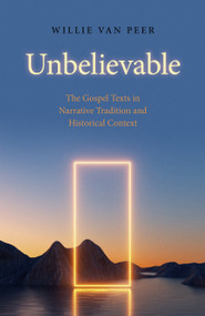 Unbelievable (The Gospel Texts in Narrative Tradition and Historical Context.) by Willie Van Peer, 9781803412047