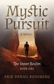Mystic Pursuit (The Inner Realm: Book One - A Novel) by Erik Daniel Boudreau, 9781803410340