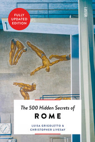The 500 Hidden Secrets of Rome by Luisa Grigoletto, Christopher Livesay, 9789460583315