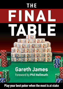 The Final Table (Play your best poker when the most is at stake) by Gareth James, Phil Hellmuth, 9781912862351
