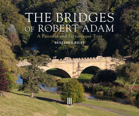 The Bridges of Robert Adam (A Fanciful and Picturesque Tour) by Benjamin Riley, 9781916355477