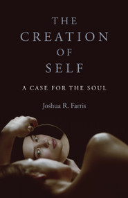 Creation of Self (A Case for the Soul) by Joshua R. Farris, 9781803410869