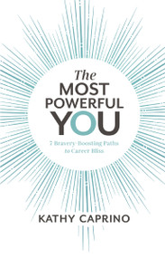 The Most Powerful You (7 Bravery-Boosting Paths to Career Bliss) - 9781400217526 by Kathy Caprino, 9781400217526