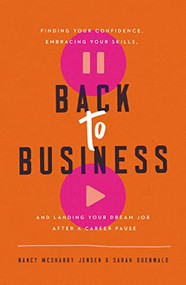 Back to Business (Finding Your Confidence, Embracing Your Skills, and Landing Your Dream Job After a Career Pause) - 9781400221547 by Nancy McSharry Jensen, Sarah Duenwald, 9781400221547