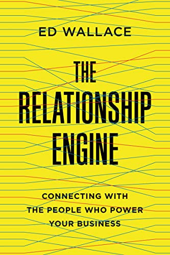 The Relationship Engine (Connecting with the People Who Power Your Business) by Ed Wallace, 9781400238019
