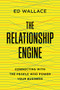 The Relationship Engine (Connecting with the People Who Power Your Business) by Ed Wallace, 9781400238019