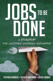 Jobs to Be Done (A Roadmap for Customer-Centered Innovation) - 9781400238767 by Stephen Wunker, Jessica Wattman, David Farber, 9781400238767