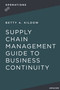 A Supply Chain Management Guide to Business Continuity by Betty Kildow, 9781400238774