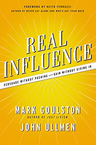 Real Influence (Persuade Without Pushing and Gain Without Giving In) by Mark Goulston, Dr.  John Ullmen, 9781400238835
